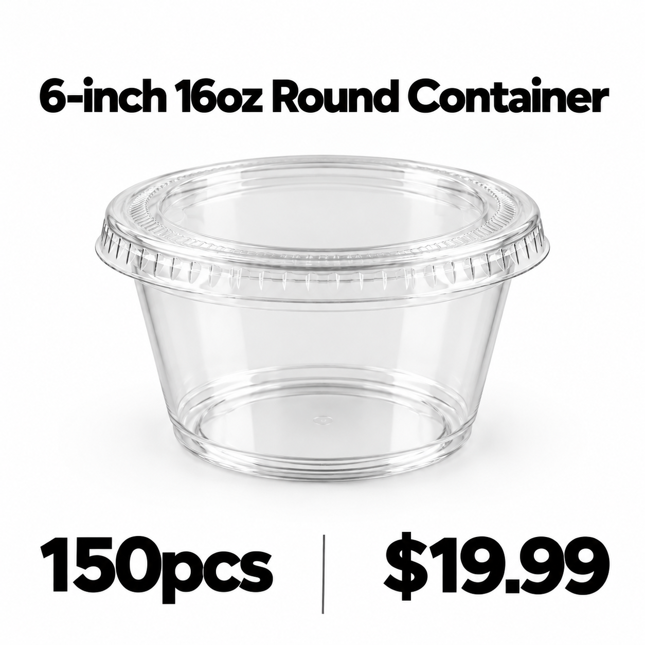 6 inch 16oz clear container 150pcs $19.99 6 inch 16oz clear container 150pcs $19.99